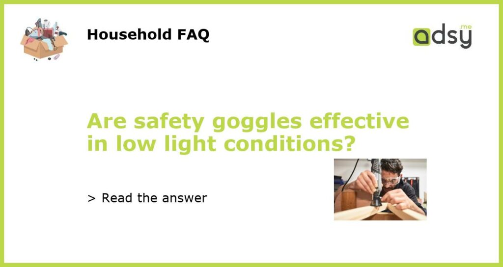 Are safety goggles effective in low light conditions featured