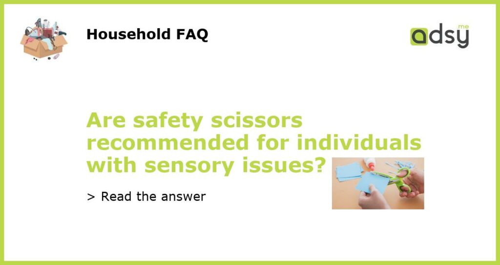 Are safety scissors recommended for individuals with sensory issues featured