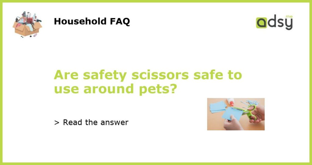 Are safety scissors safe to use around pets featured