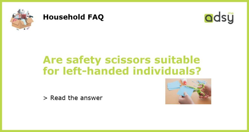 Are safety scissors suitable for left handed individuals featured