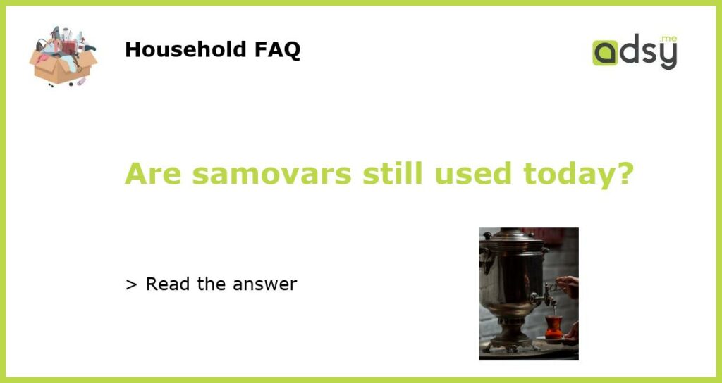 Are samovars still used today featured