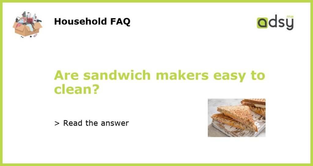 Are sandwich makers easy to clean featured
