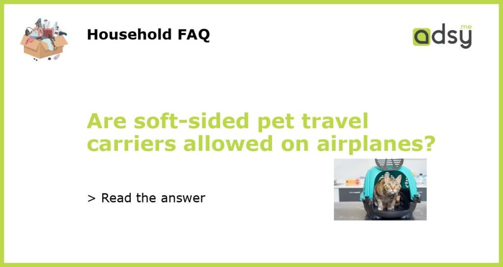 Are soft sided pet travel carriers allowed on airplanes featured