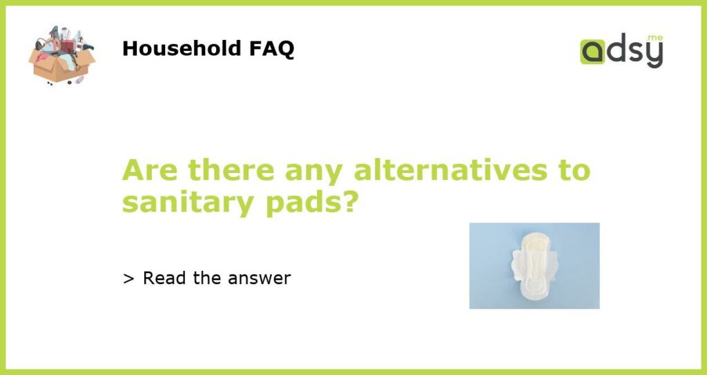 Are there any alternatives to sanitary pads featured