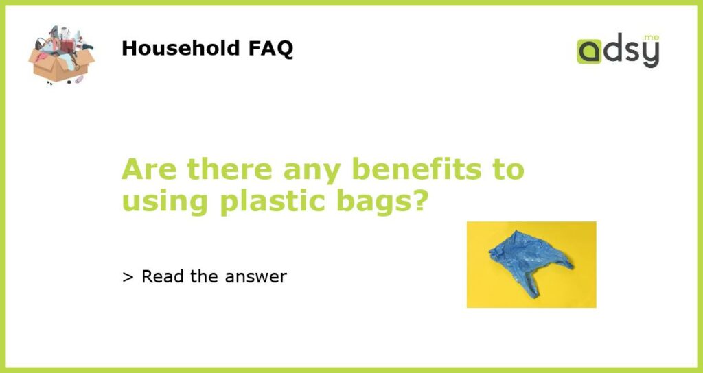 Are there any benefits to using plastic bags featured