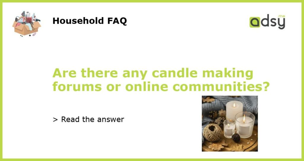Are there any candle making forums or online communities featured