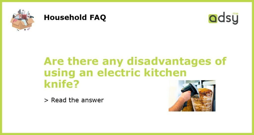 Are there any disadvantages of using an electric kitchen knife featured