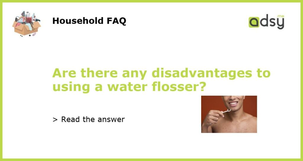 Are there any disadvantages to using a water flosser featured