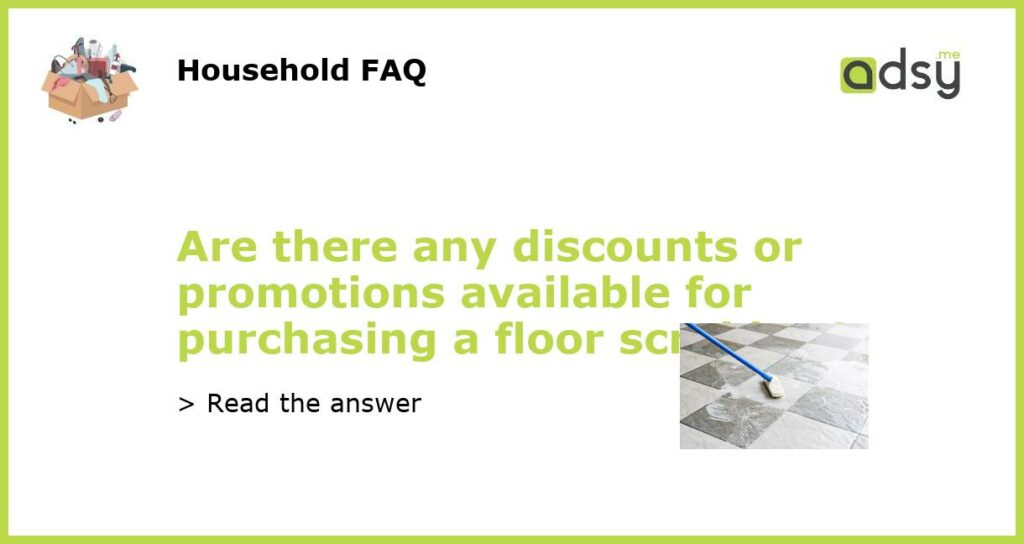Are there any discounts or promotions available for purchasing a floor scrubber featured
