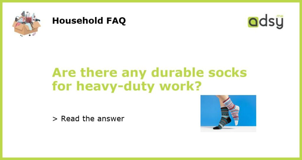 Are there any durable socks for heavy duty work featured