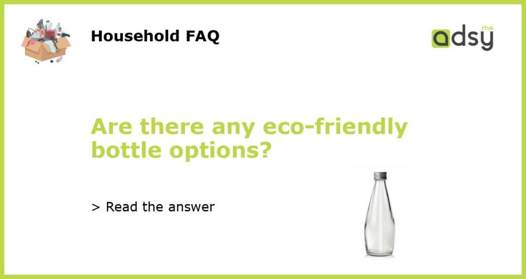 Are there any eco friendly bottle options featured