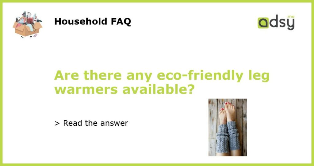 Are there any eco friendly leg warmers available featured