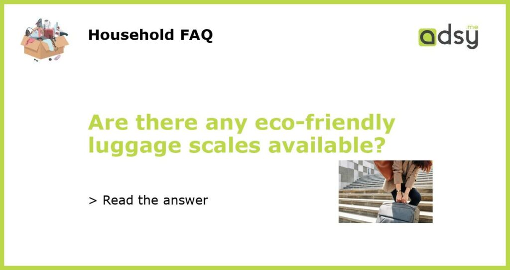 Are there any eco friendly luggage scales available featured