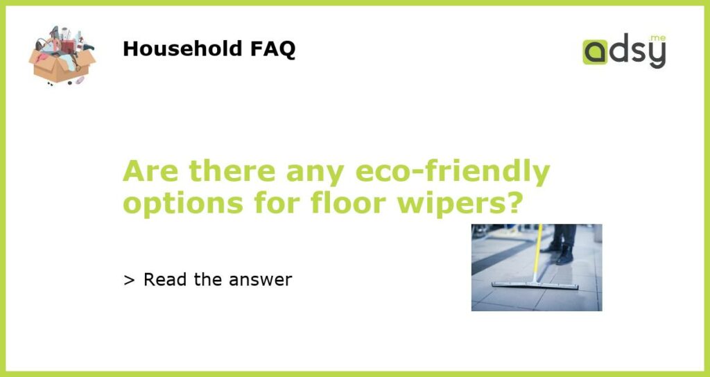Are there any eco friendly options for floor wipers featured