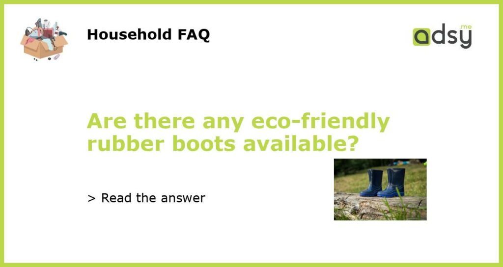 Are there any eco friendly rubber boots available featured