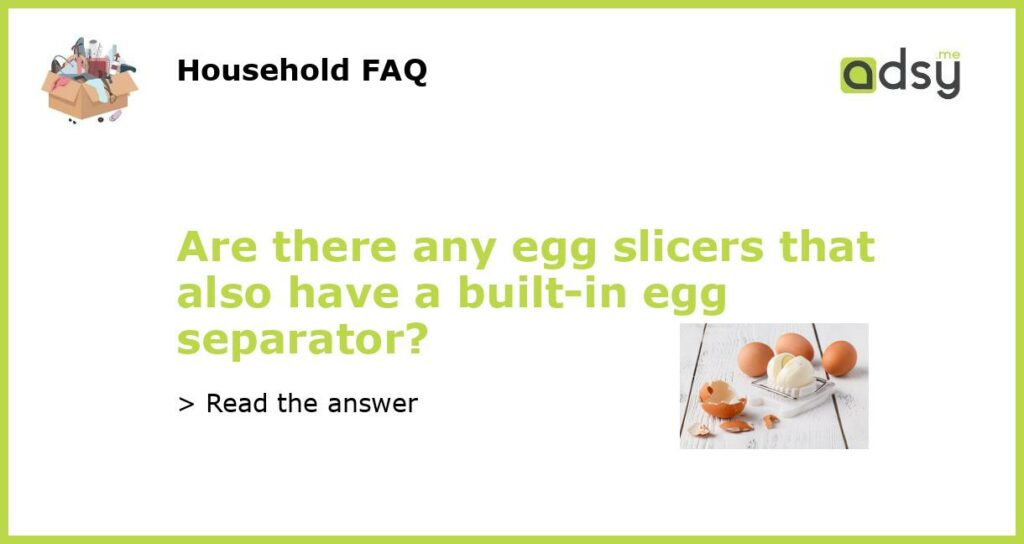 Are there any egg slicers that also have a built in egg separator featured