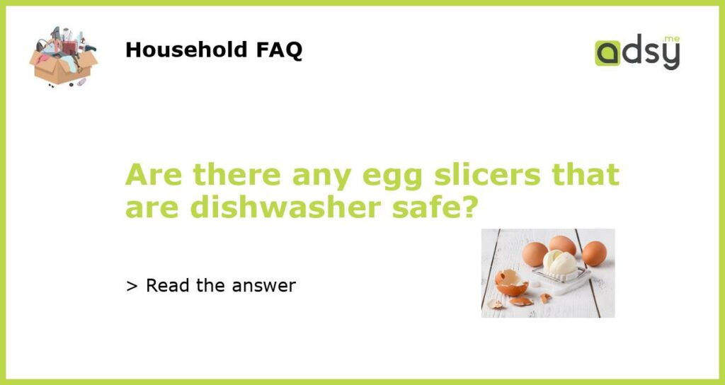 Are there any egg slicers that are dishwasher safe featured