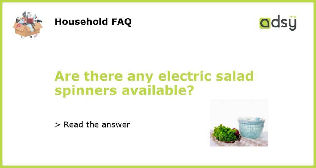 Are there any electric salad spinners available featured