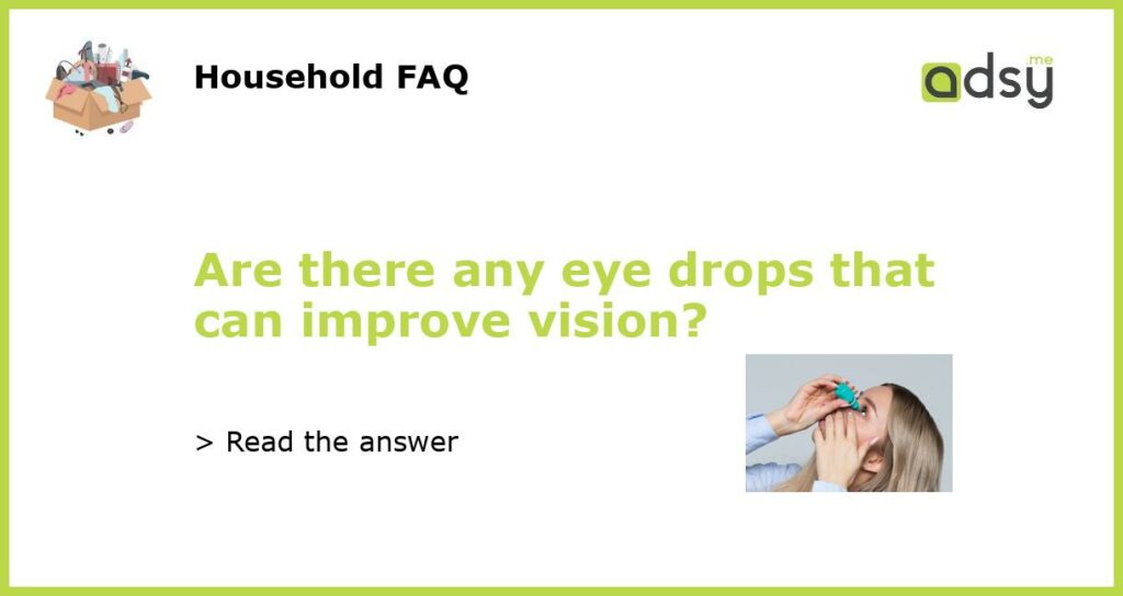 Are there any eye drops that can improve vision?