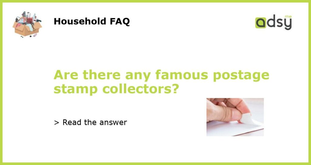 Are there any famous postage stamp collectors featured
