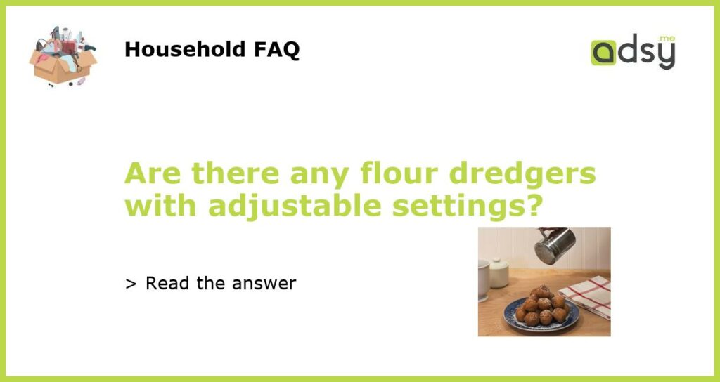 Are there any flour dredgers with adjustable settings?