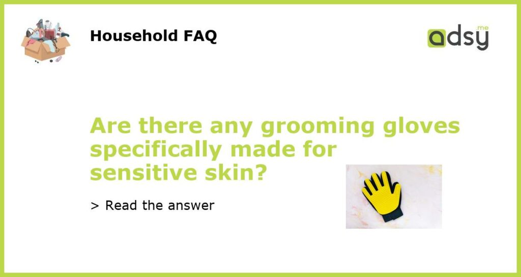 Are there any grooming gloves specifically made for sensitive skin featured