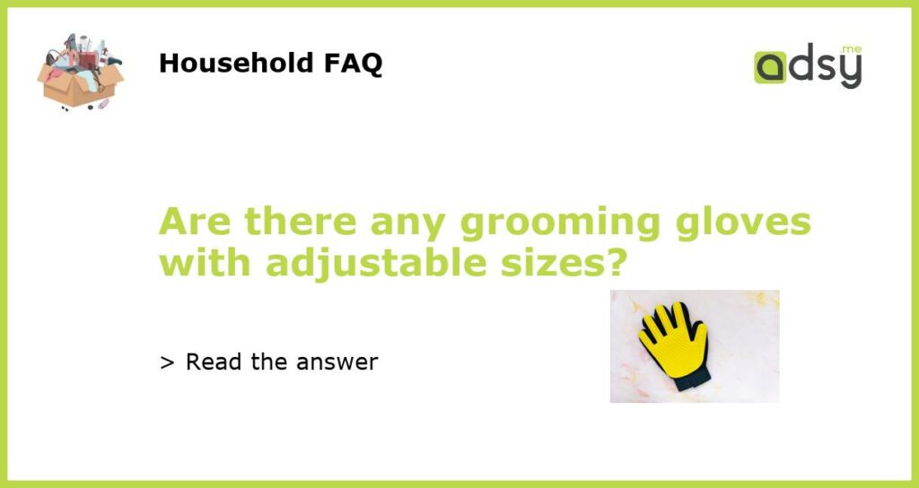 Are there any grooming gloves with adjustable sizes featured