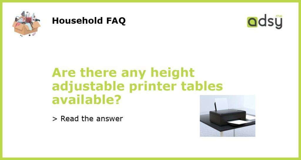 Are there any height adjustable printer tables available featured