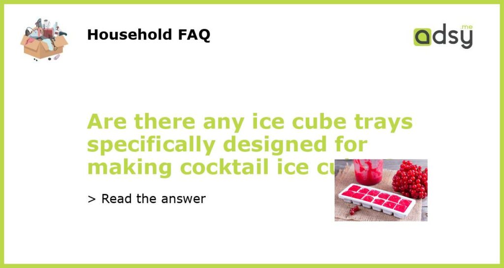 Are there any ice cube trays specifically designed for making cocktail ice cubes featured