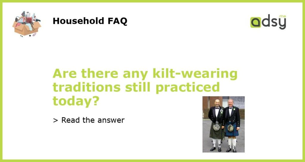 Are there any kilt wearing traditions still practiced today featured