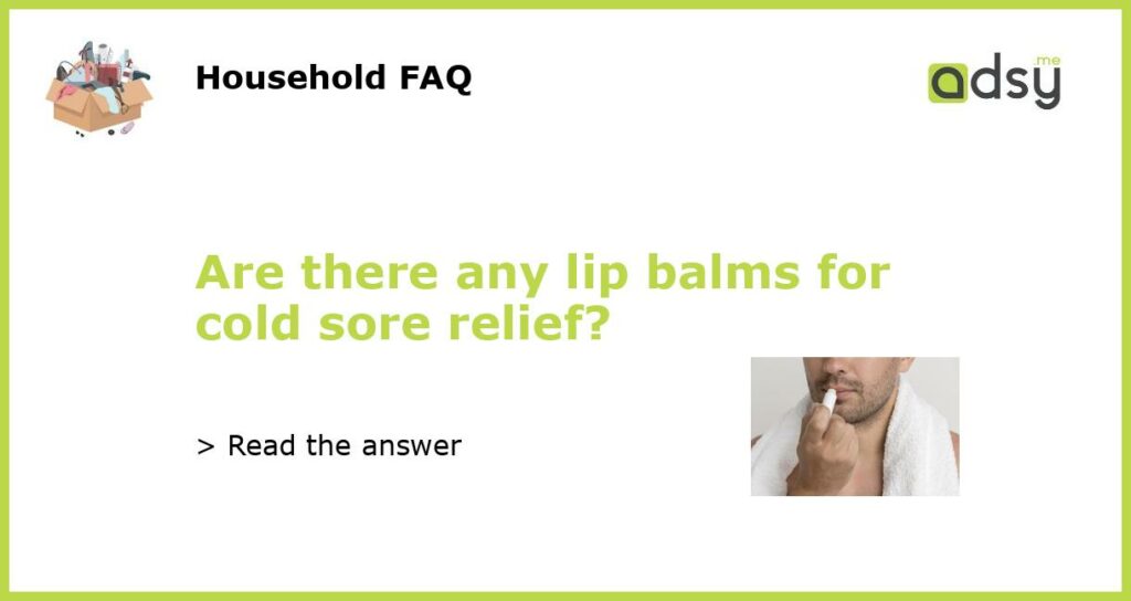 Are there any lip balms for cold sore relief featured