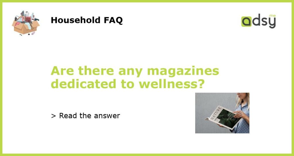 Are there any magazines dedicated to wellness featured