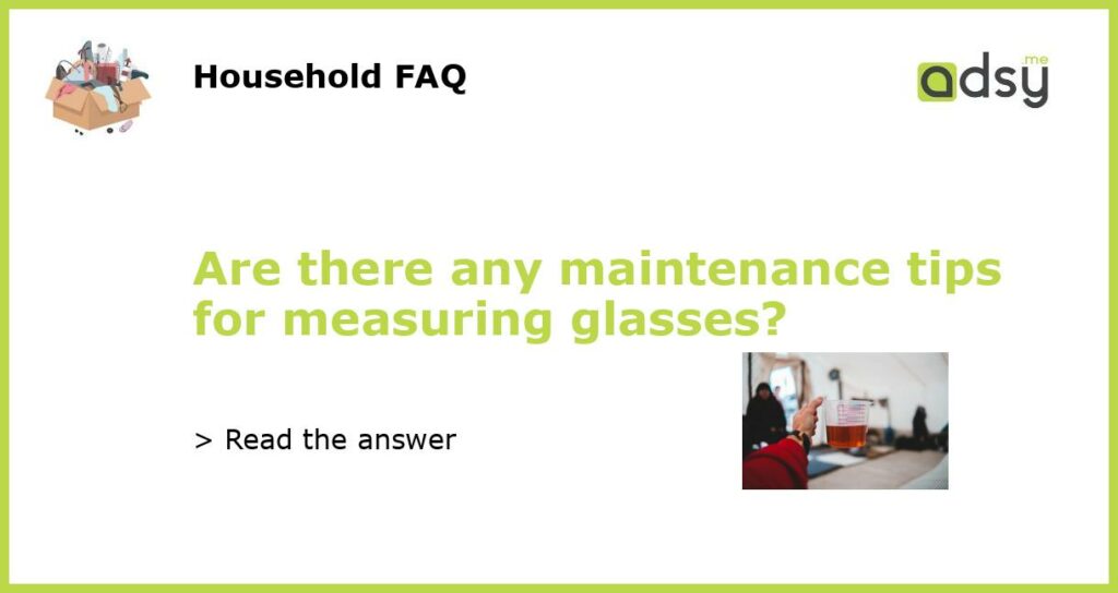 Are there any maintenance tips for measuring glasses featured