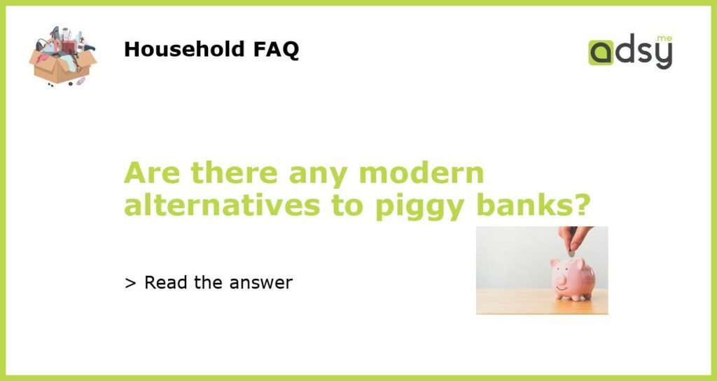 Are there any modern alternatives to piggy banks featured