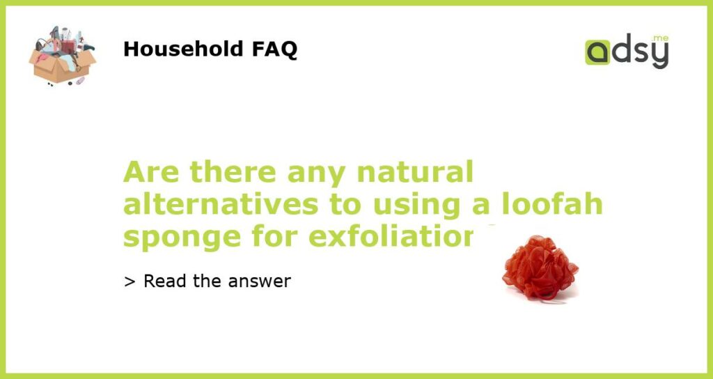 Are there any natural alternatives to using a loofah sponge for exfoliation featured