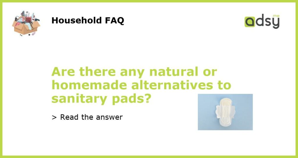 Are there any natural or homemade alternatives to sanitary pads featured