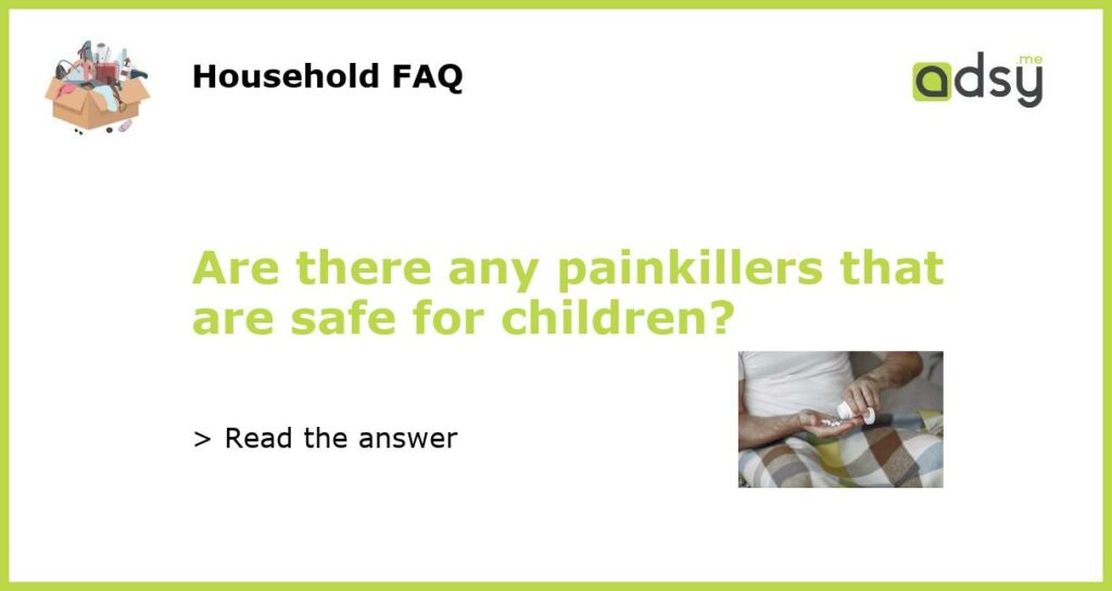 Are there any painkillers that are safe for children featured