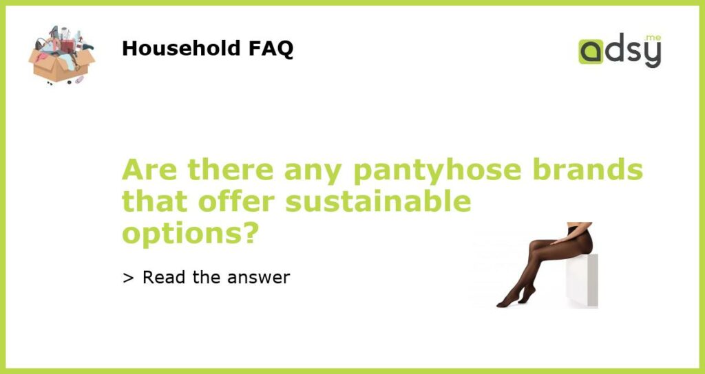 Are there any pantyhose brands that offer sustainable options featured