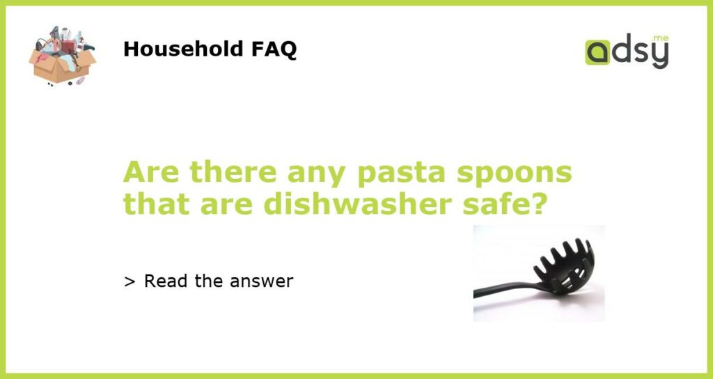 Are there any pasta spoons that are dishwasher safe featured