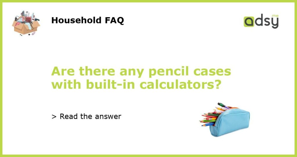 Are there any pencil cases with built-in calculators?