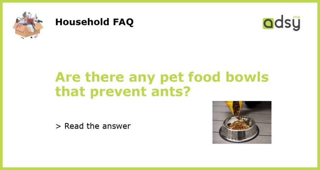 Are there any pet food bowls that prevent ants?