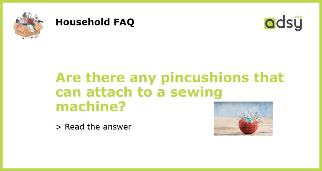 Are there any pincushions that can attach to a sewing machine featured