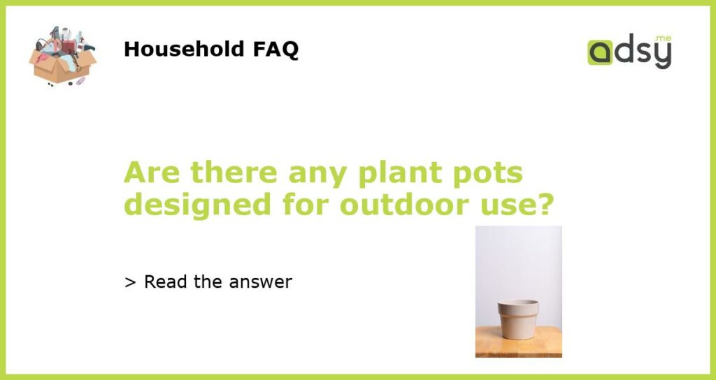 Are there any plant pots designed for outdoor use featured