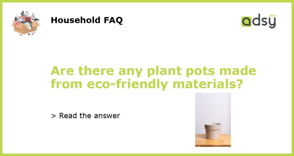 Are there any plant pots made from eco friendly materials featured