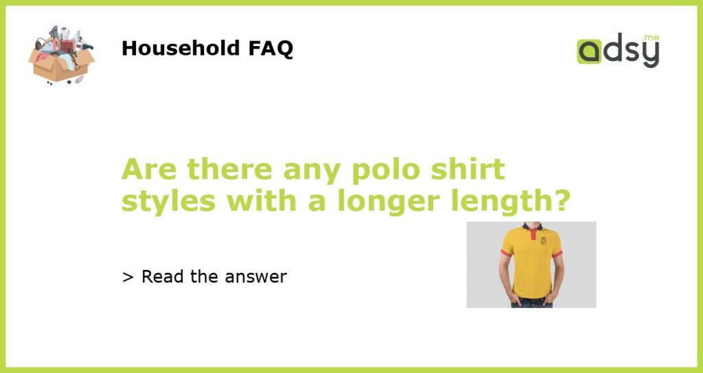 Are there any polo shirt styles with a longer length featured