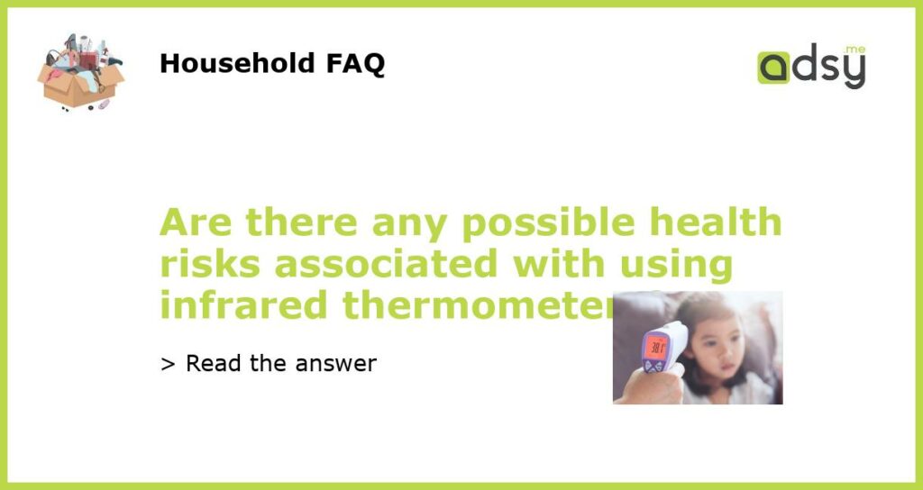 Are there any possible health risks associated with using infrared thermometers featured