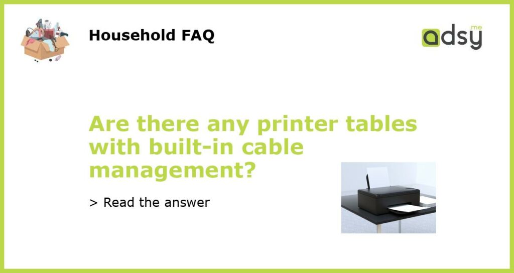 Are there any printer tables with built-in cable management?