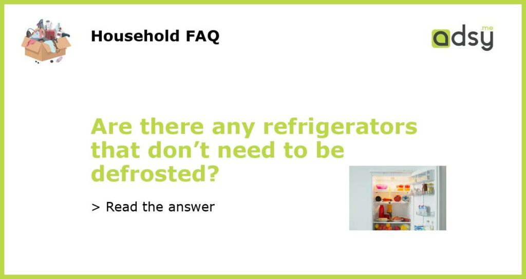 Are there any refrigerators that dont need to be defrosted featured