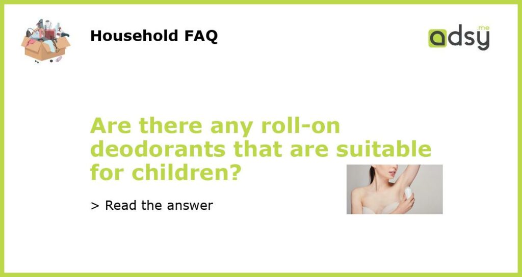 Are there any roll on deodorants that are suitable for children featured