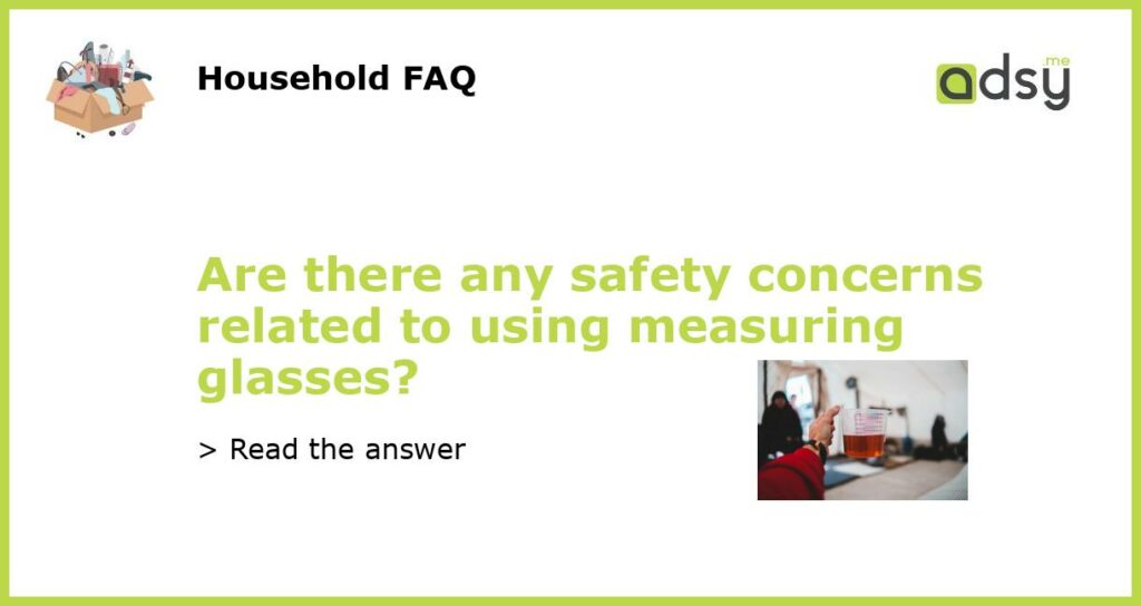 Are there any safety concerns related to using measuring glasses featured